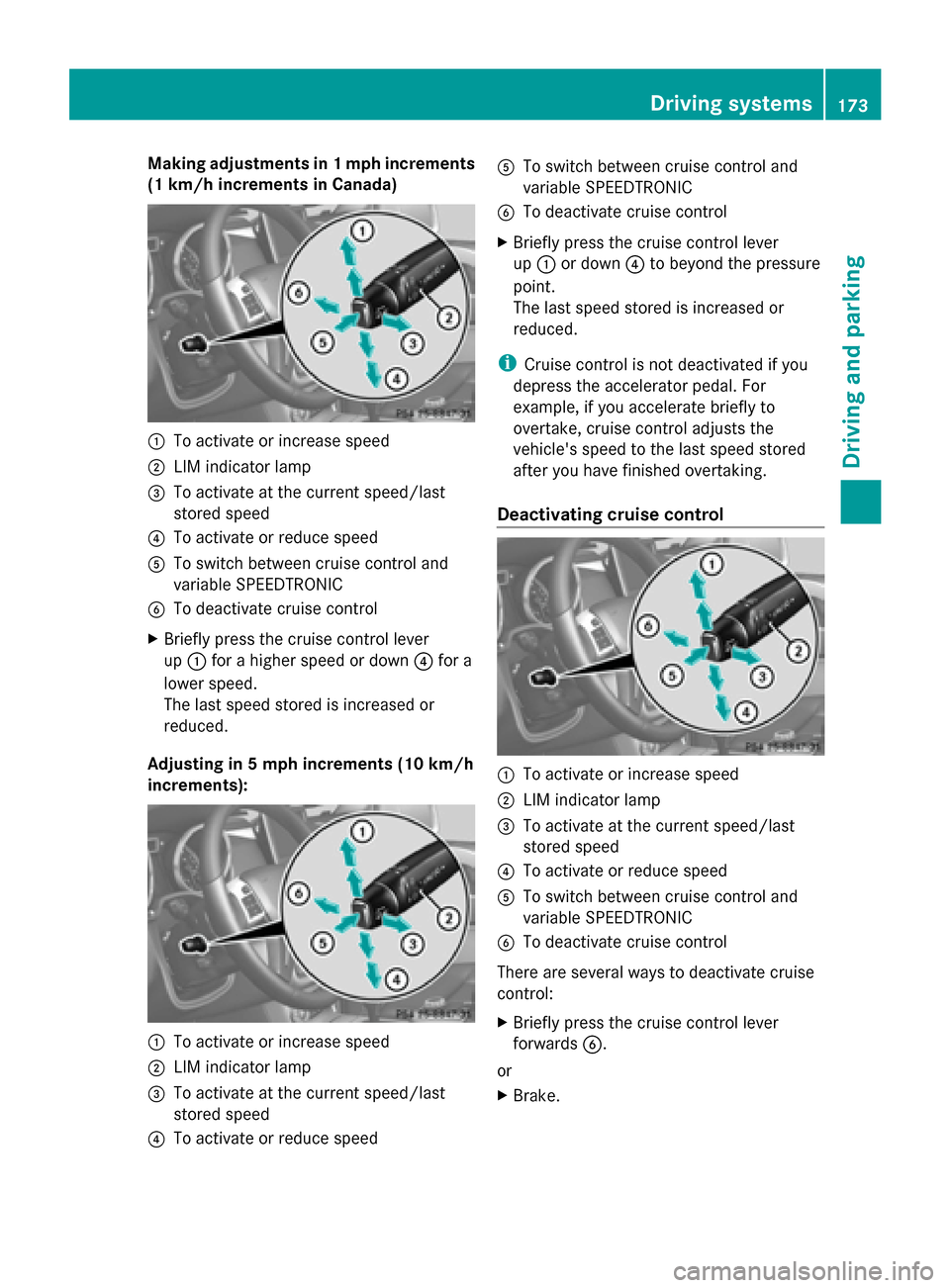 MERCEDES-BENZ G-Class 2014 W463 Owners Manual Making adjustments in 1 mph increments
(1 km/h increments in Canada) 0043
To activate or increase speed
0044 LIM indicator lamp
0087 To activate at the current speed/last
stored speed
0085 To activate