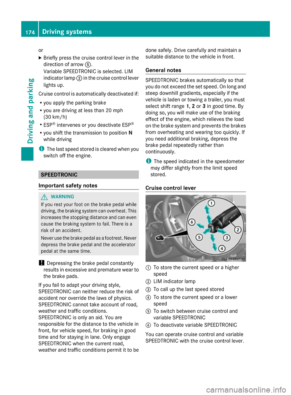 MERCEDES-BENZ G-Class 2014 W463 Service Manual or
X
Briefly press the cruise control lever in the
direction of arrow 0083.
Variable SPEEDTRONIC is selected. LIM
indicator lamp 0044in the cruise control lever
lights up.
Cruise control is automatica