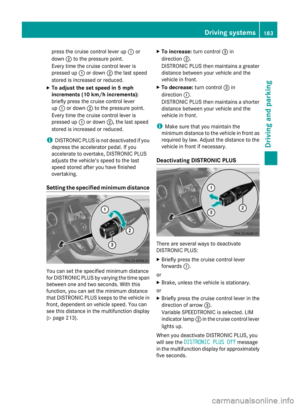 MERCEDES-BENZ G-Class 2014 W463 Owners Manual press the cruise control lever up
0043or
down 0044to the pressure point.
Every time the cruise control lever is
pressed up 0043or down 0044the last speed
stored is increased or reduced.
X To adjust th