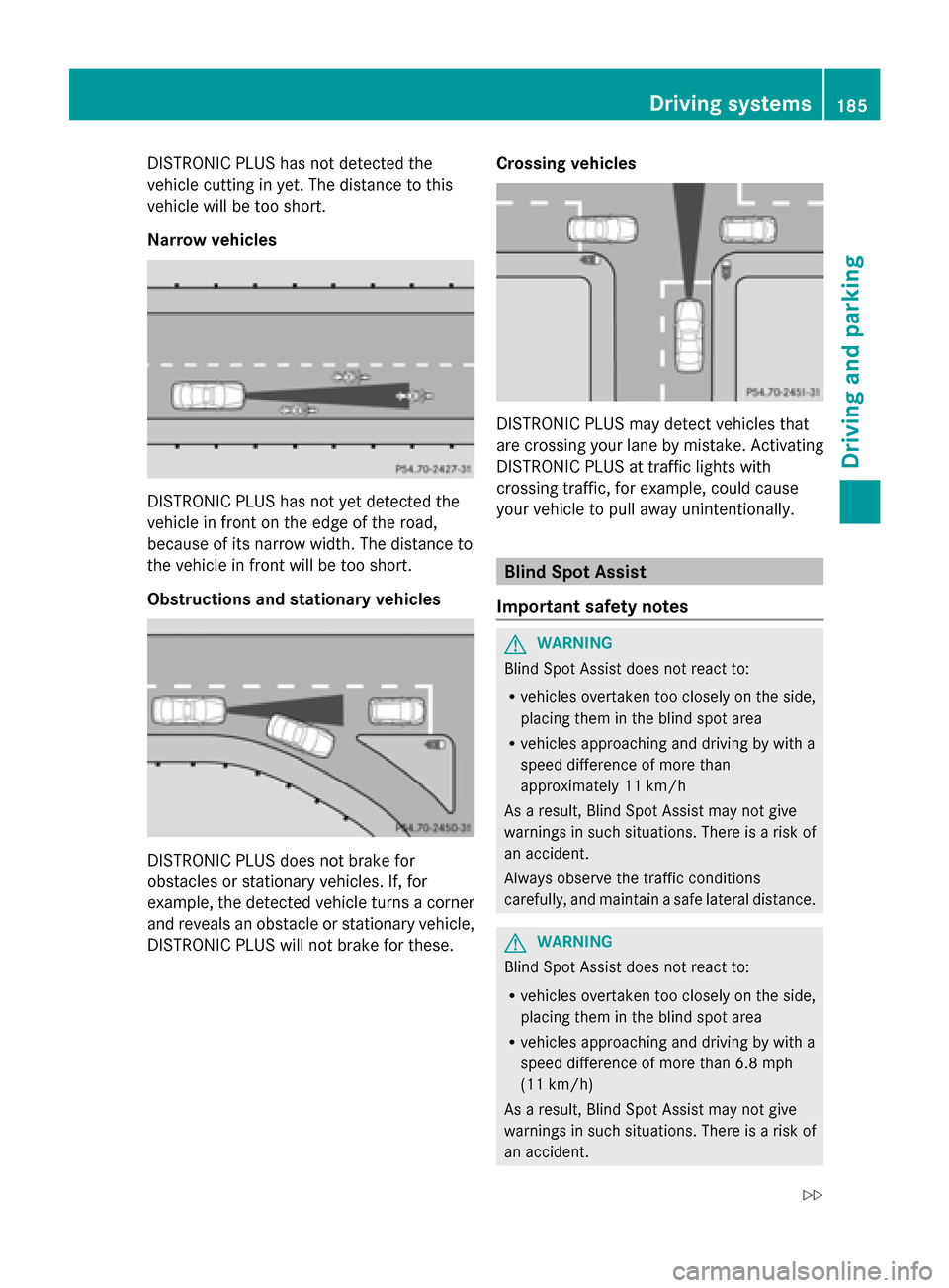 MERCEDES-BENZ G-Class 2014 W463 Owners Manual DISTRONIC PLUS has not detected the
vehicle cutting in yet. The distance to this
vehicle will be too short.
Narrow vehicles DISTRONIC PLUS has not yet detected the
vehicle in front on the edge of the 