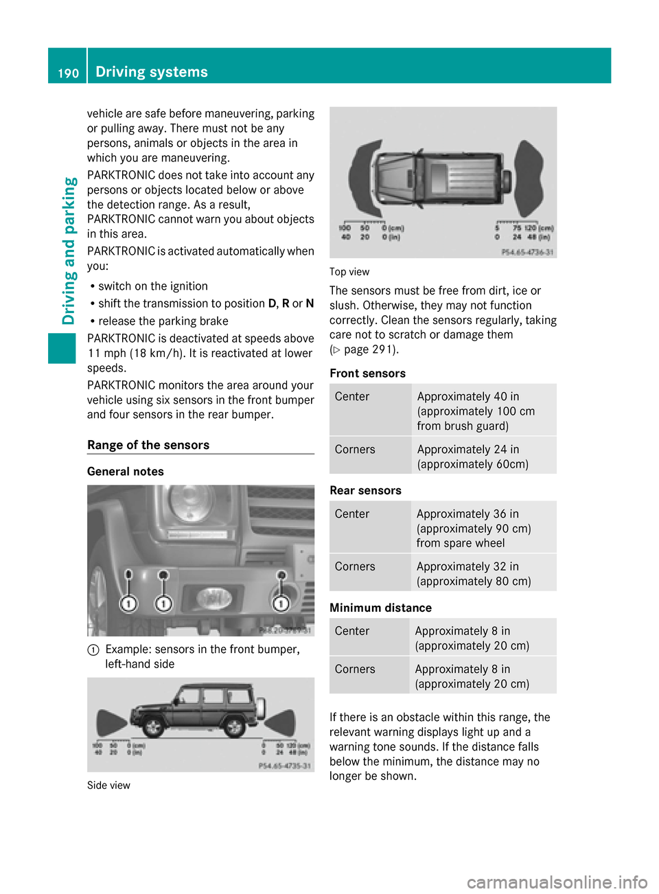 MERCEDES-BENZ G-Class 2014 W463 Owners Manual vehicle are safe before maneuvering, parking
or pulling away. There must not be any
persons, animals or objects in the area in
which you are maneuvering.
PARKTRONIC does not take into account any
pers