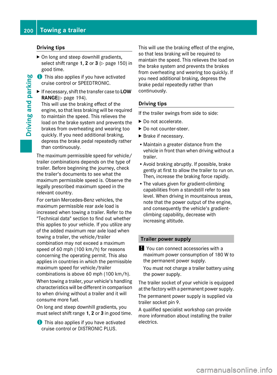 MERCEDES-BENZ G-Class 2014 W463 Owners Manual Driving tips
X
On long and steep downhill gradients,
select shift range 1,2or 3(Y page 150) in
good time.
i This also applies if you have activated
cruise control or SPEEDTRONIC.
X If necessary, shift