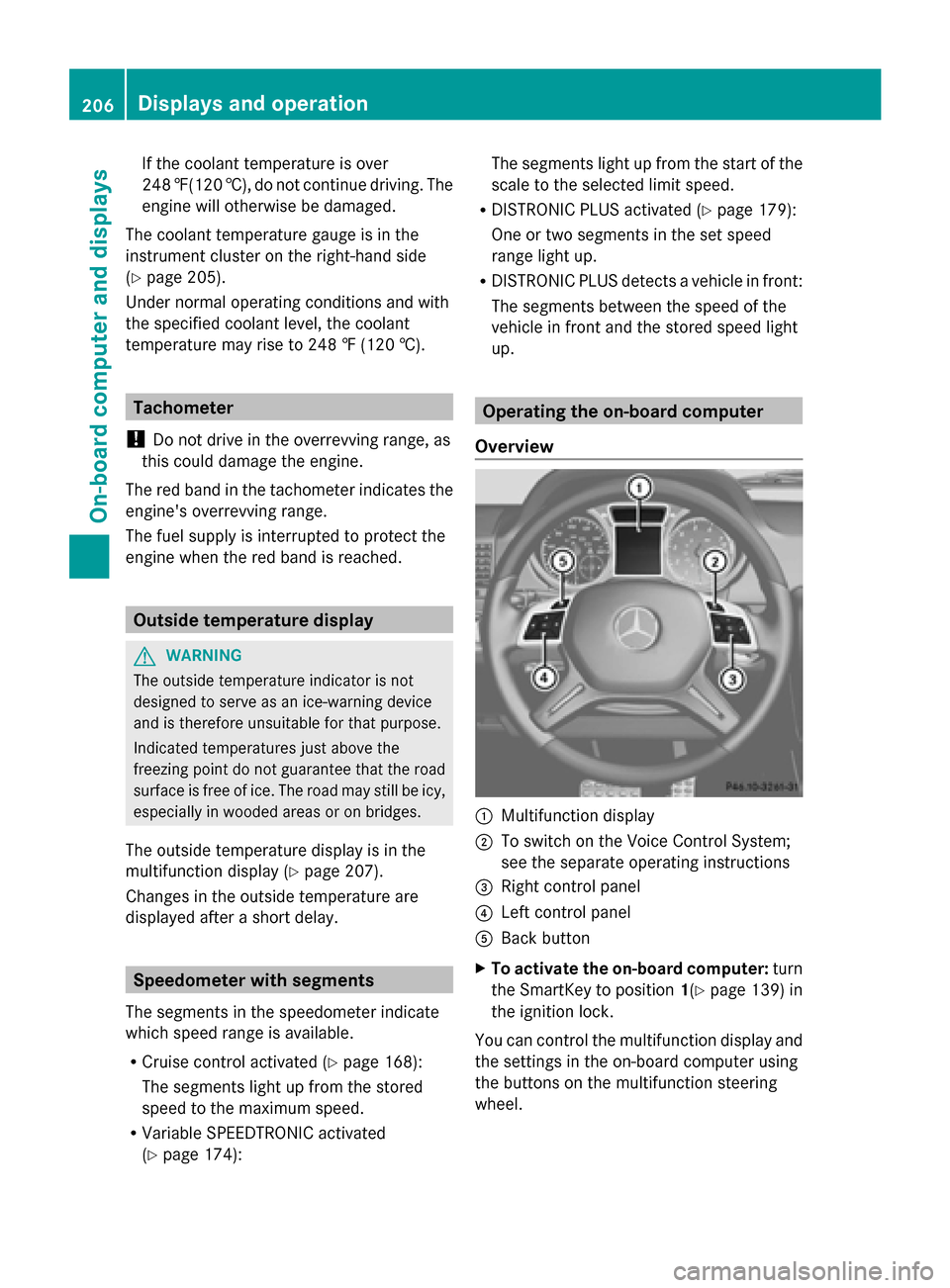 MERCEDES-BENZ G-Class 2014 W463 Owners Manual If the coolant temperature is over
248 ‡(120 †), do not continue driving. The
engine will otherwise be damaged.
The coolant temperature gauge is in the
instrument cluster on the right-hand side
(Y MERCEDES-BENZ G-Class 2014 W463 Owners Manual If the coolant temperature is over
248 ‡(120 †), do not continue driving. The
engine will otherwise be damaged.
The coolant temperature gauge is in the
instrument cluster on the right-hand side
(Y