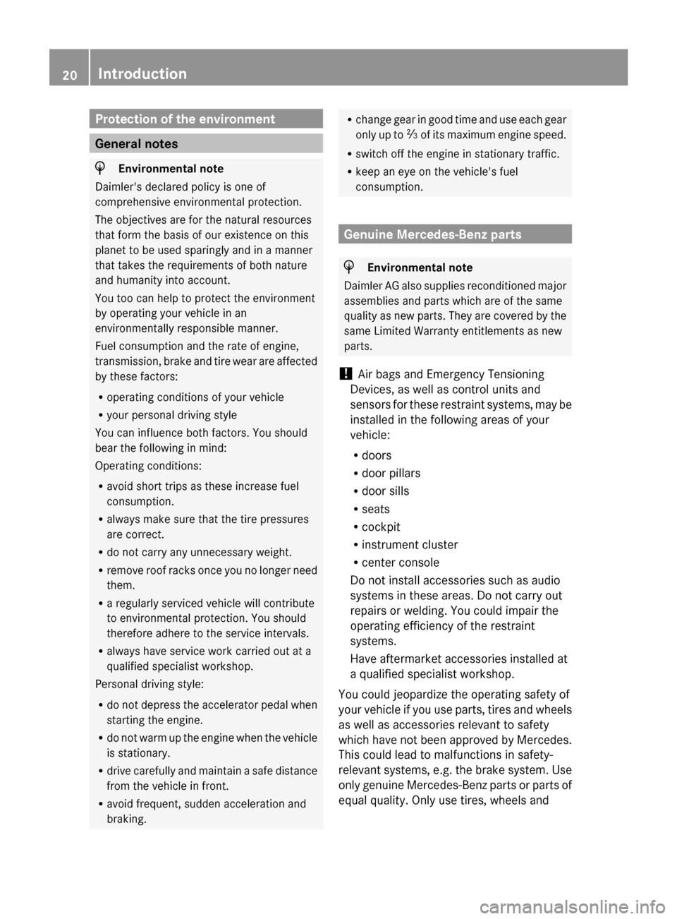 MERCEDES-BENZ G-Class 2014 W463 User Guide Protection of the environment
General notes
H
Environmental note
Daimlers declared policy is one of
comprehensive environmental protection.
The objectives are for the natural resources
that form the 