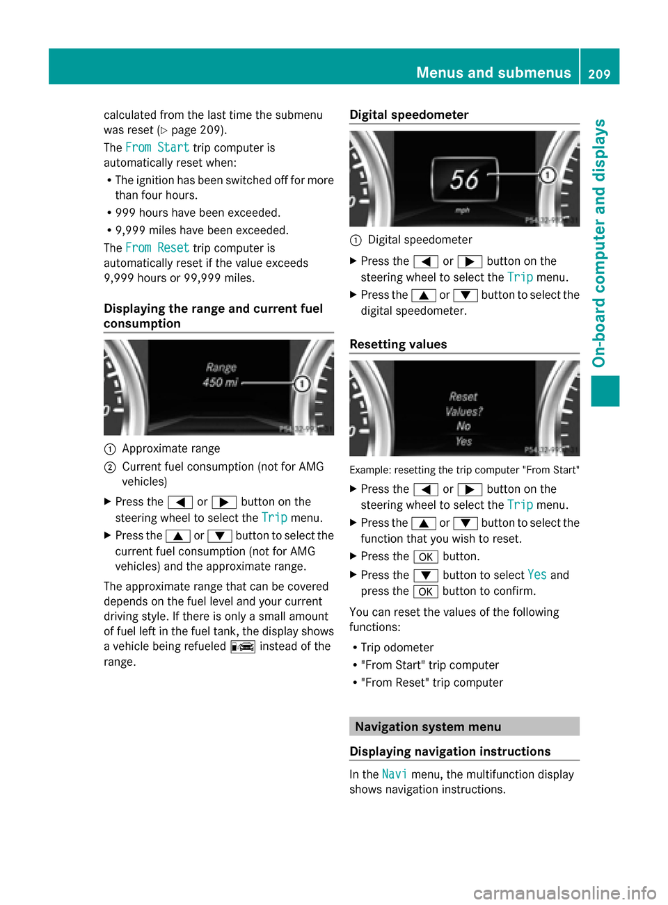 MERCEDES-BENZ G-Class 2014 W463 Owners Manual calculated from the last time the submenu
was reset (Y page 209).
The From Start
From Start trip computer is
automatically reset when:
R The ignition has been switched off for more
than four hours.
R MERCEDES-BENZ G-Class 2014 W463 Owners Manual calculated from the last time the submenu
was reset (Y page 209).
The From Start
From Start trip computer is
automatically reset when:
R The ignition has been switched off for more
than four hours.
R