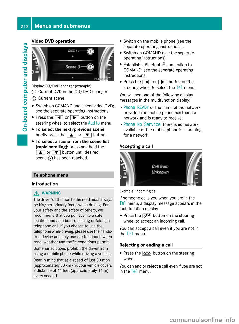 MERCEDES-BENZ G-Class 2014 W463 Owners Manual Video DVD operation
Display CD/DVD changer (example)
0043
Current DVD in the CD/DVD changer
0044 Current scene
X Switch on COMAND and select video DVD;
see the separate operating instructions.
X Press