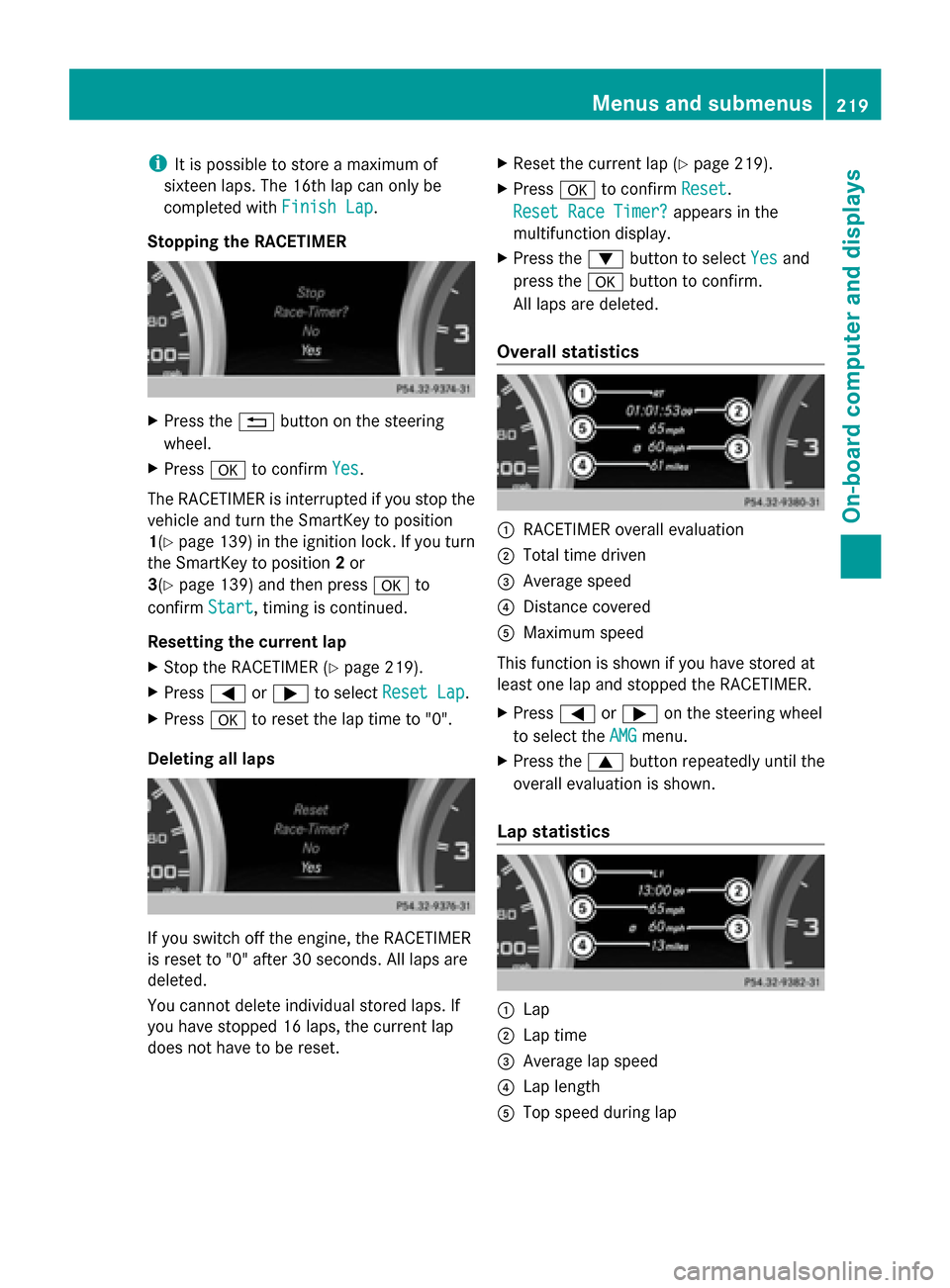 MERCEDES-BENZ G-Class 2014 W463 Owners Manual i
It is possible to store a maximum of
sixteen laps. The 16th lap can only be
completed with Finish Lap
Finish Lap.
Stopping the RACETIMER X
Press the 0038button on the steering
wheel.
X Press 0076to MERCEDES-BENZ G-Class 2014 W463 Owners Manual i
It is possible to store a maximum of
sixteen laps. The 16th lap can only be
completed with Finish Lap
Finish Lap.
Stopping the RACETIMER X
Press the 0038button on the steering
wheel.
X Press 0076to