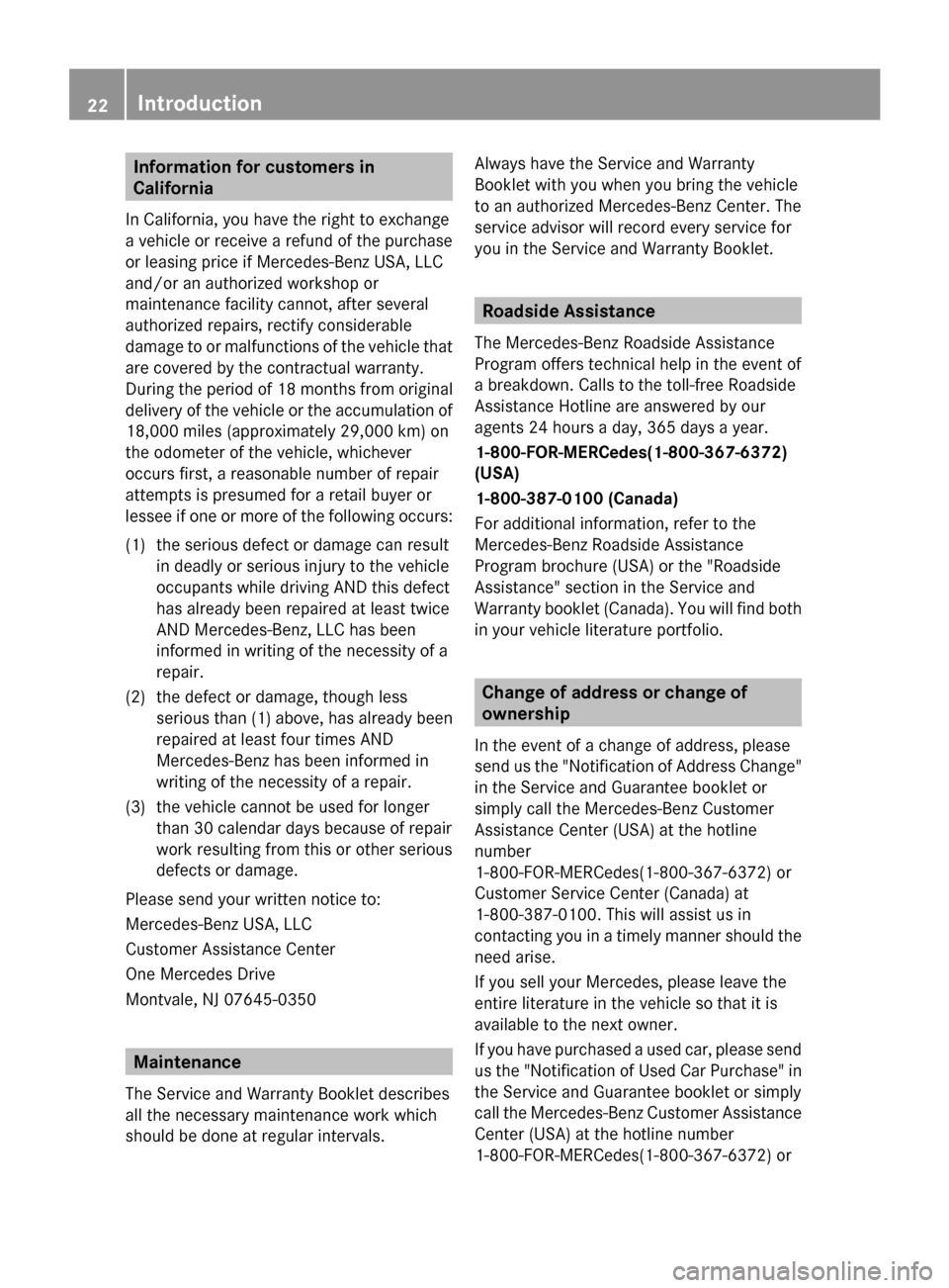 MERCEDES-BENZ G-Class 2014 W463 Owners Guide Information for customers in
California
In California, you have the right to exchange
a vehicle or receive a refund of the purchase
or leasing price if Mercedes-Benz USA, LLC
and/or an authorized work