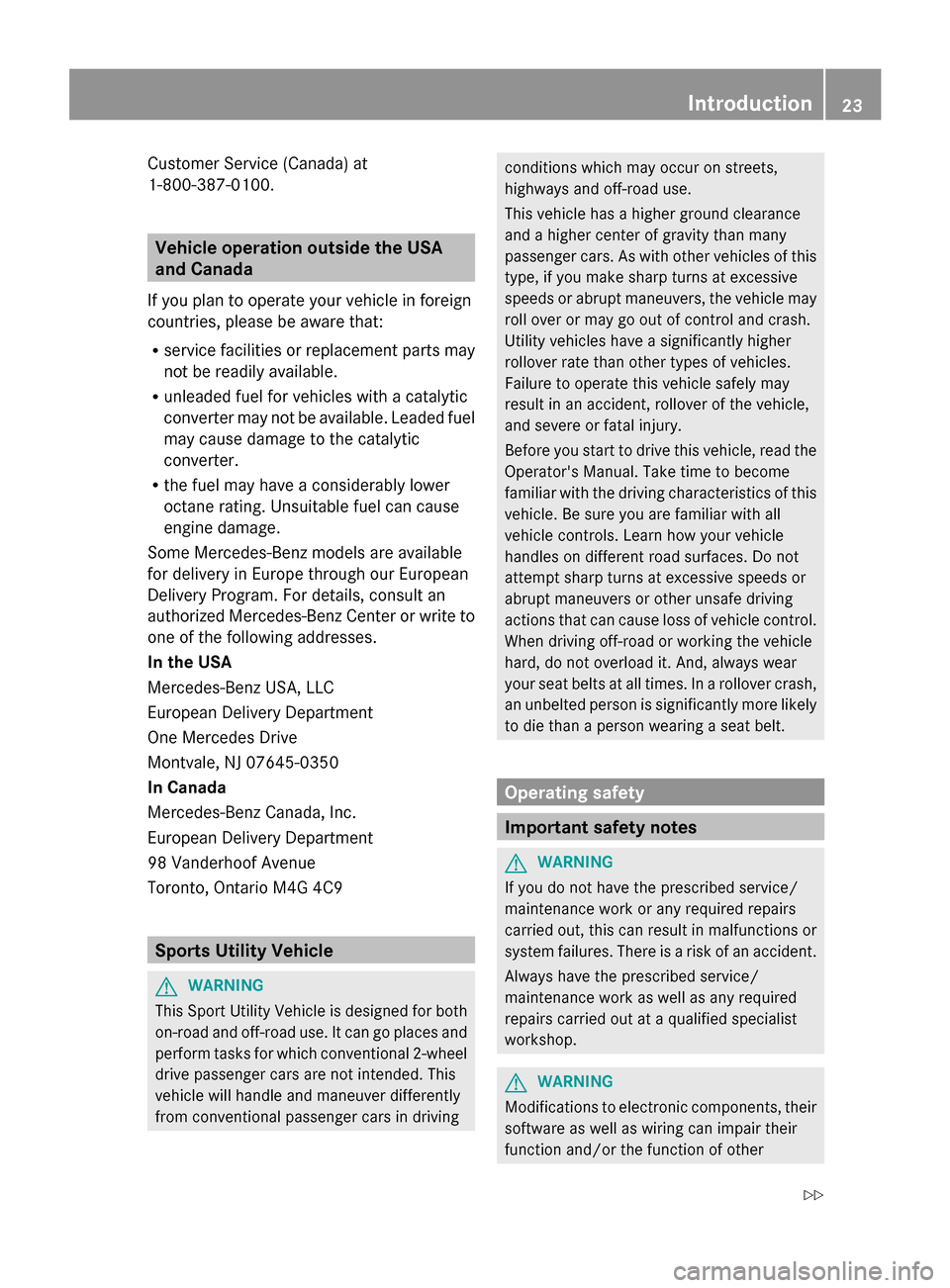 MERCEDES-BENZ G-Class 2014 W463 Owners Guide Customer Service (Canada) at
1-800-387-0100.
Vehicle operation outside the USA
and Canada
If you plan to operate your vehicle in foreign
countries, please be aware that:
R service facilities or replac