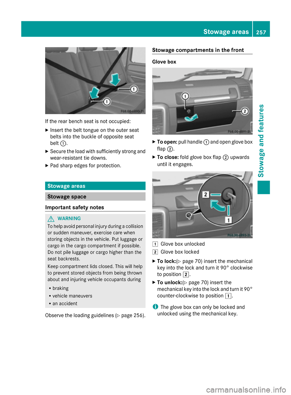 MERCEDES-BENZ G-Class 2014 W463 Owners Manual If the rear bench seat is not occupied:
X Insert the belt tongue on the outer seat
belts into the buckle of opposite seat
belt 0043.
X Secure the load with sufficiently strong and
wear-resistant tie d