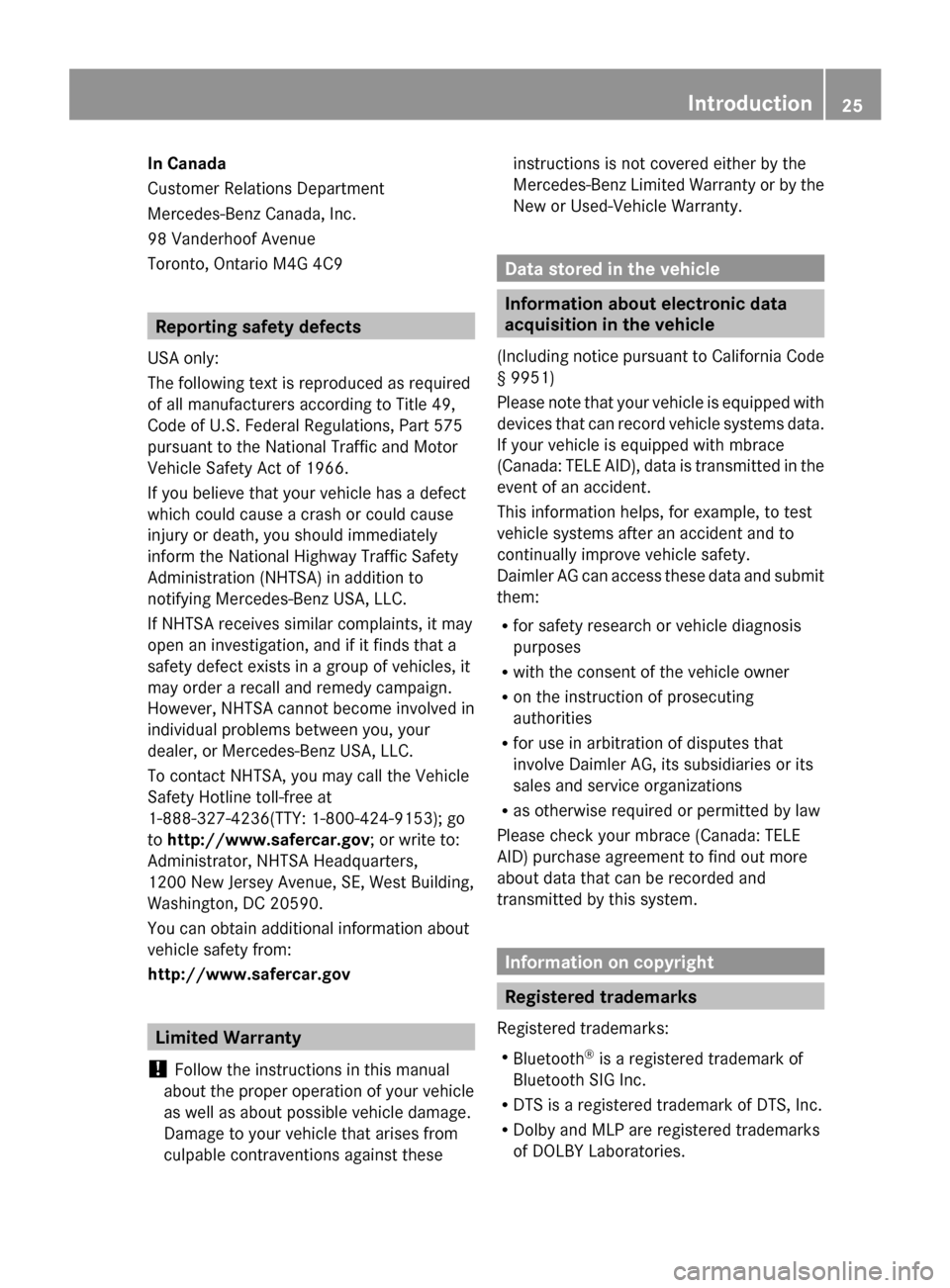 MERCEDES-BENZ G-Class 2014 W463 Owners Guide In Canada
Customer Relations Department
Mercedes-Benz Canada, Inc.
98 Vanderhoof Avenue
Toronto, Ontario M4G 4C9
Reporting safety defects
USA only:
The following text is reproduced as required
of all 