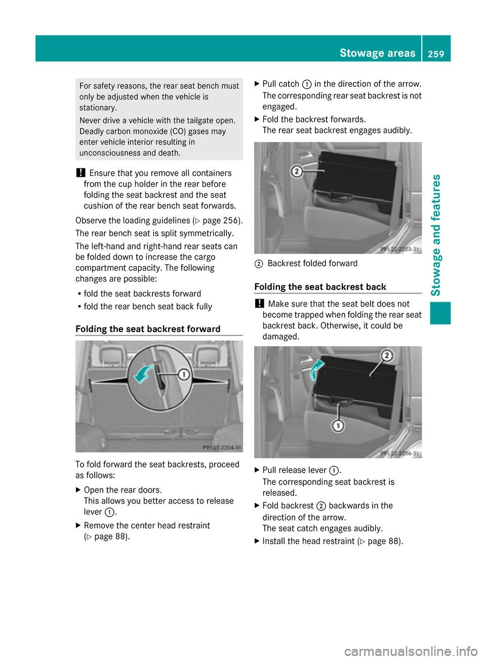 MERCEDES-BENZ G-Class 2014 W463 Owners Manual For safety reasons, the rear seat bench must
only be adjusted when the vehicle is
stationary.
Never drive a vehicle with the tailgate open.
Deadly carbon monoxide (CO) gases may
enter vehicle interior MERCEDES-BENZ G-Class 2014 W463 Owners Manual For safety reasons, the rear seat bench must
only be adjusted when the vehicle is
stationary.
Never drive a vehicle with the tailgate open.
Deadly carbon monoxide (CO) gases may
enter vehicle interior