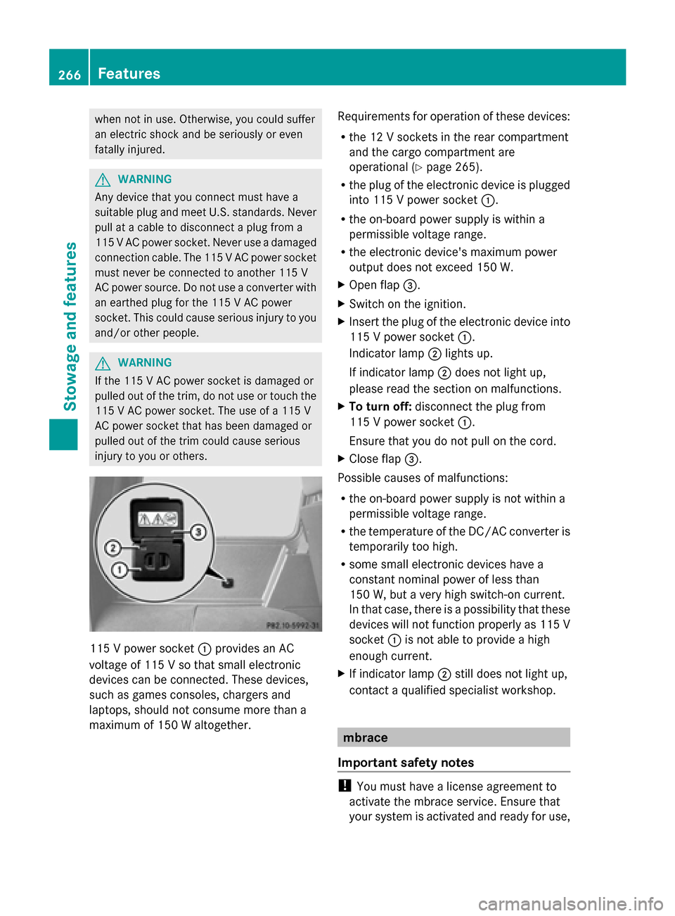 MERCEDES-BENZ G-Class 2014 W463 Owners Manual when not in use. Otherwise, you could suffer
an electric shock and be seriously or even
fatally injured. G
WARNING
Any device that you connect must have a
suitable plug and meet U.S. standards. Never
MERCEDES-BENZ G-Class 2014 W463 Owners Manual when not in use. Otherwise, you could suffer
an electric shock and be seriously or even
fatally injured. G
WARNING
Any device that you connect must have a
suitable plug and meet U.S. standards. Never