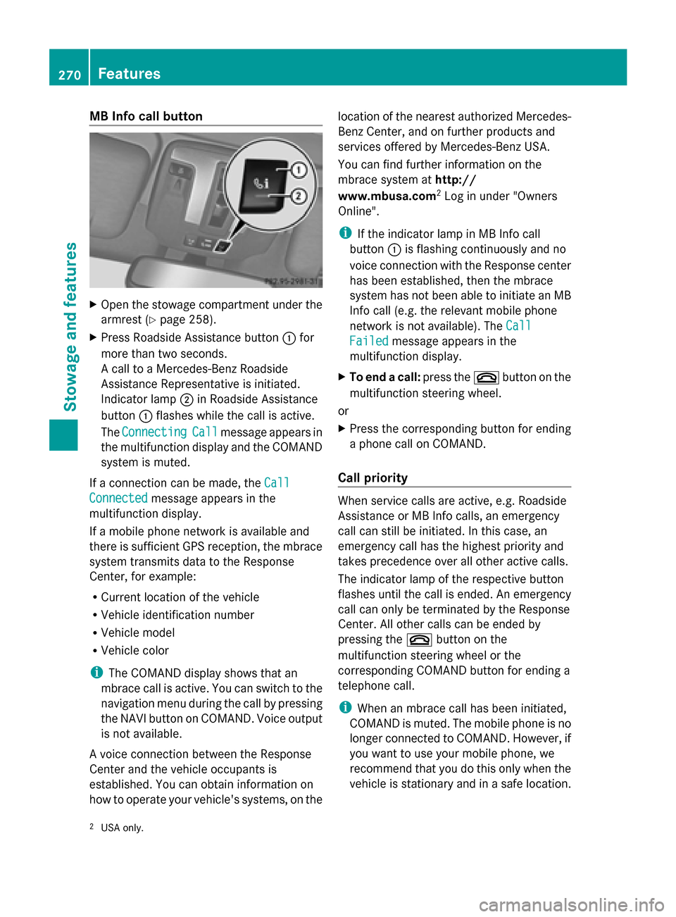 MERCEDES-BENZ G-Class 2014 W463 Owners Manual MB Info call button
X
Open the stowage compartment under the
armrest (Y page 258).
X Press Roadside Assistance button 0043for
more than two seconds.
A call to a Mercedes-Benz Roadside
Assistance Repre MERCEDES-BENZ G-Class 2014 W463 Owners Manual MB Info call button
X
Open the stowage compartment under the
armrest (Y page 258).
X Press Roadside Assistance button 0043for
more than two seconds.
A call to a Mercedes-Benz Roadside
Assistance Repre