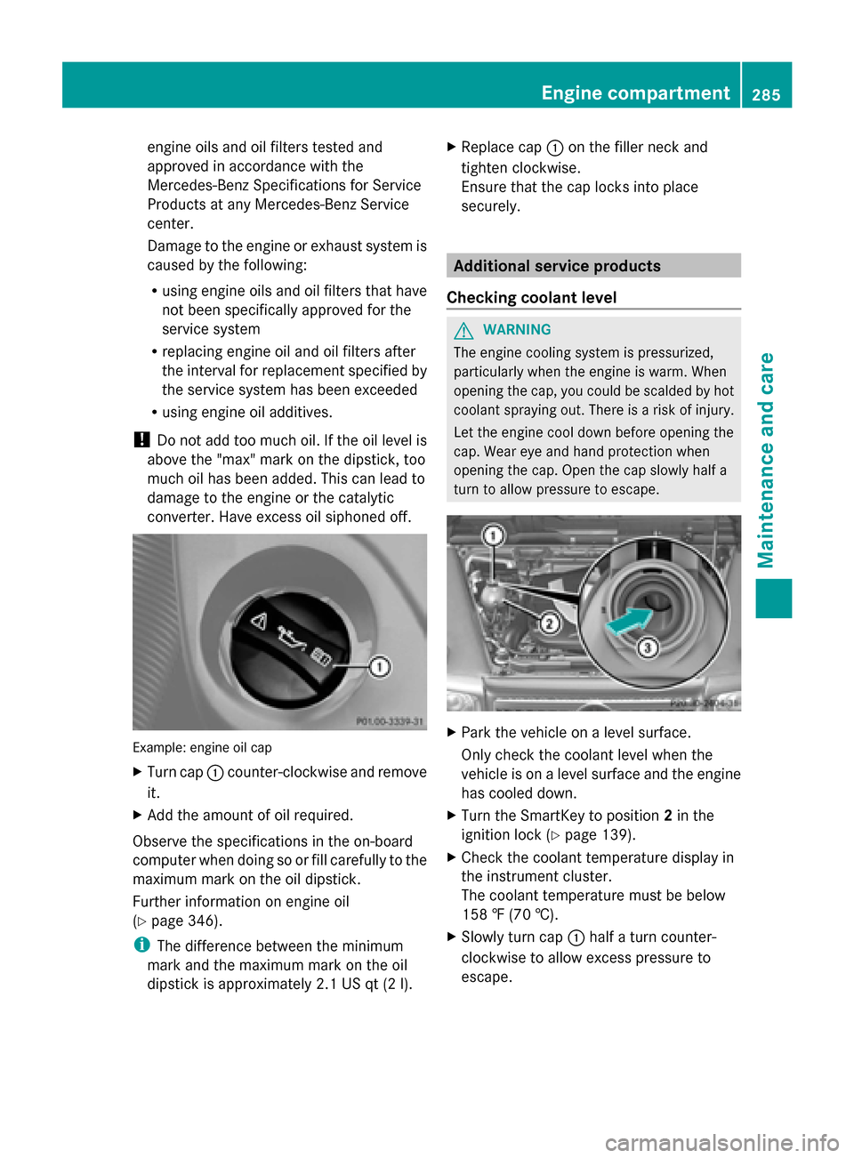 MERCEDES-BENZ G-Class 2014 W463 Owners Manual engine oils and oil filters tested and
approved in accordance with the
Mercedes-Benz Specifications for Service
Products at any Mercedes-Benz Service
center.
Damage to the engine or exhaust system is
