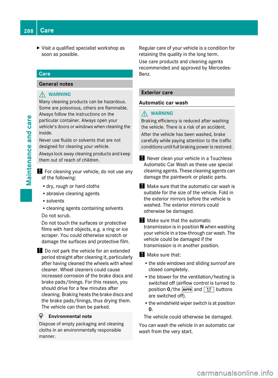 MERCEDES-BENZ G-Class 2014 W463 Owners Manual X
Visit a qualified specialist workshop as
soon as possible. Care
General notes
G
WARNING
Many cleaning products can be hazardous.
Some are poisonous, others are flammable.
Always follow the instructi