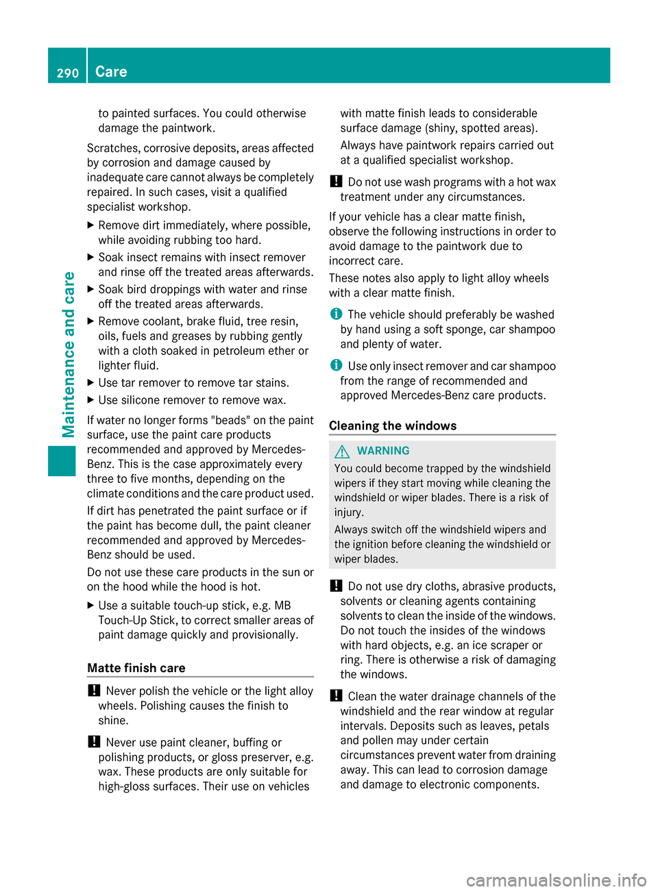 MERCEDES-BENZ G-Class 2014 W463 Owners Manual to painted surfaces. You could otherwise
damage the paintwork.
Scratches, corrosive deposits, areas affected
by corrosion and damage caused by
inadequate care cannot always be completely
repaired. In 