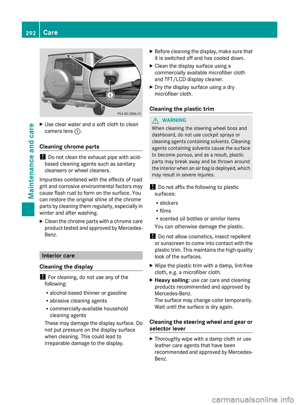 MERCEDES-BENZ G-Class 2014 W463 Owners Manual X
Use clear water and a soft cloth to clean
camera lens 0043.
Cleaning chrome parts !
Do not clean the exhaust pipe with acid-
based cleaning agents such as sanitary
cleansers or wheel cleaners.
Impur MERCEDES-BENZ G-Class 2014 W463 Owners Manual X
Use clear water and a soft cloth to clean
camera lens 0043.
Cleaning chrome parts !
Do not clean the exhaust pipe with acid-
based cleaning agents such as sanitary
cleansers or wheel cleaners.
Impur