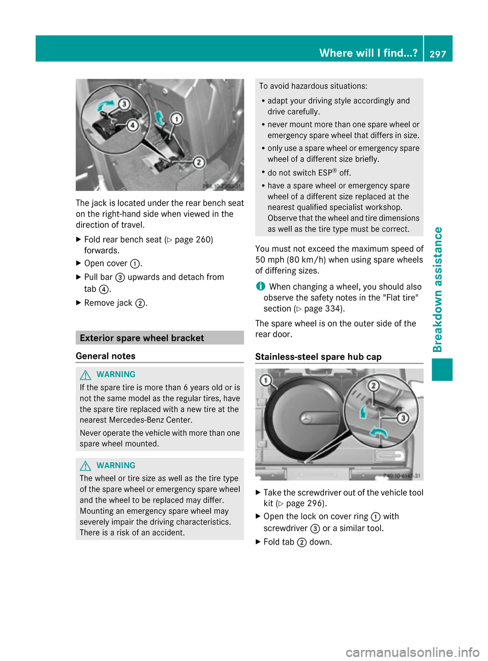 MERCEDES-BENZ G-Class 2014 W463 Owners Manual The jack is located under the rear bench seat
on the right-hand side when viewed in the
direction of travel.
X Fold rear bench seat (Y page 260)
forwards.
X Open cover 0043.
X Pull bar 0087upwards and MERCEDES-BENZ G-Class 2014 W463 Owners Manual The jack is located under the rear bench seat
on the right-hand side when viewed in the
direction of travel.
X Fold rear bench seat (Y page 260)
forwards.
X Open cover 0043.
X Pull bar 0087upwards and