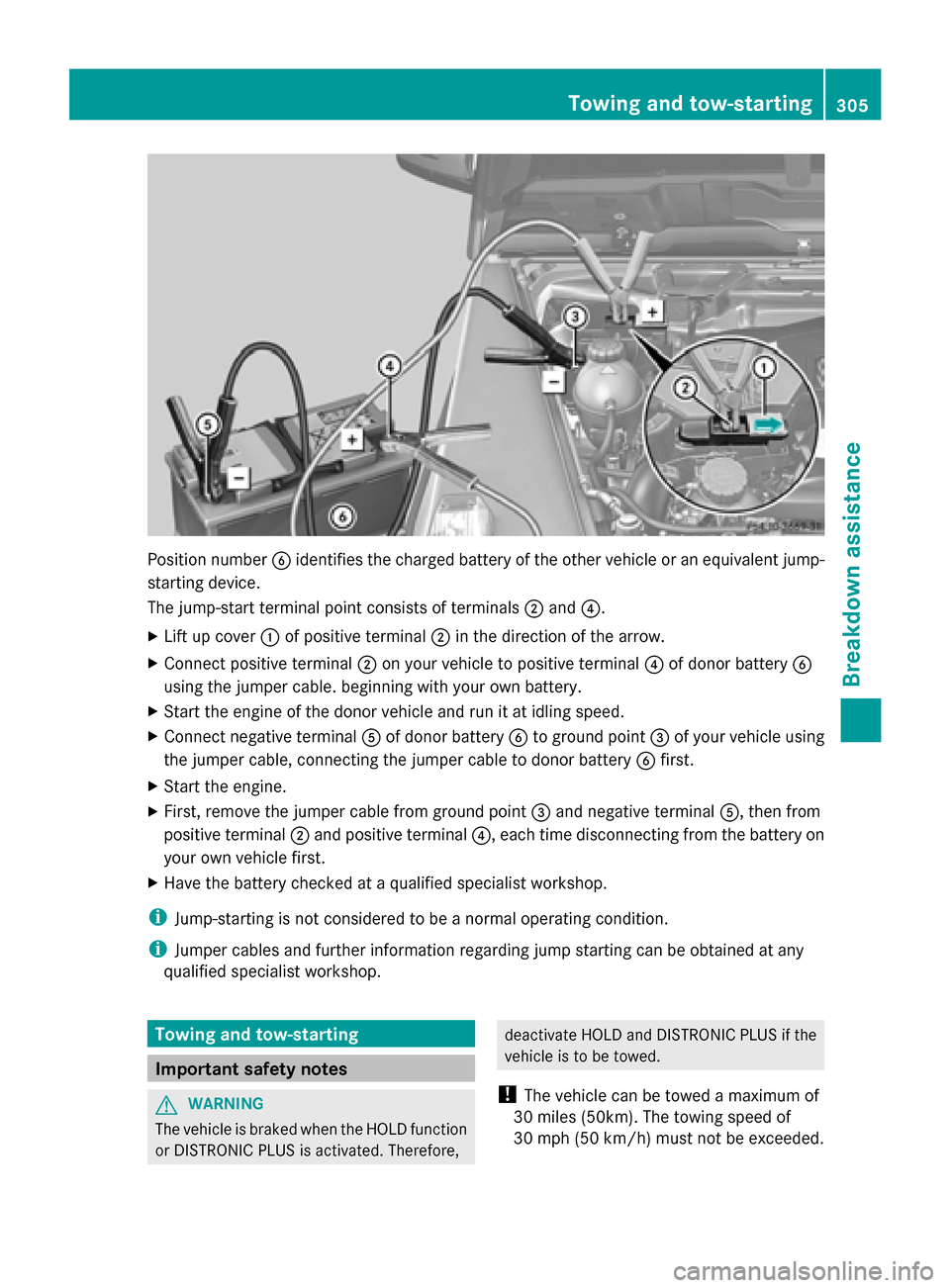 MERCEDES-BENZ G-Class 2014 W463 Service Manual Position number
0084identifies the charged battery of the other vehicle or an equivalent jump-
starting device.
The jump-start terminal point consists of terminals 0044and 0085.
X Lift up cover 0043of