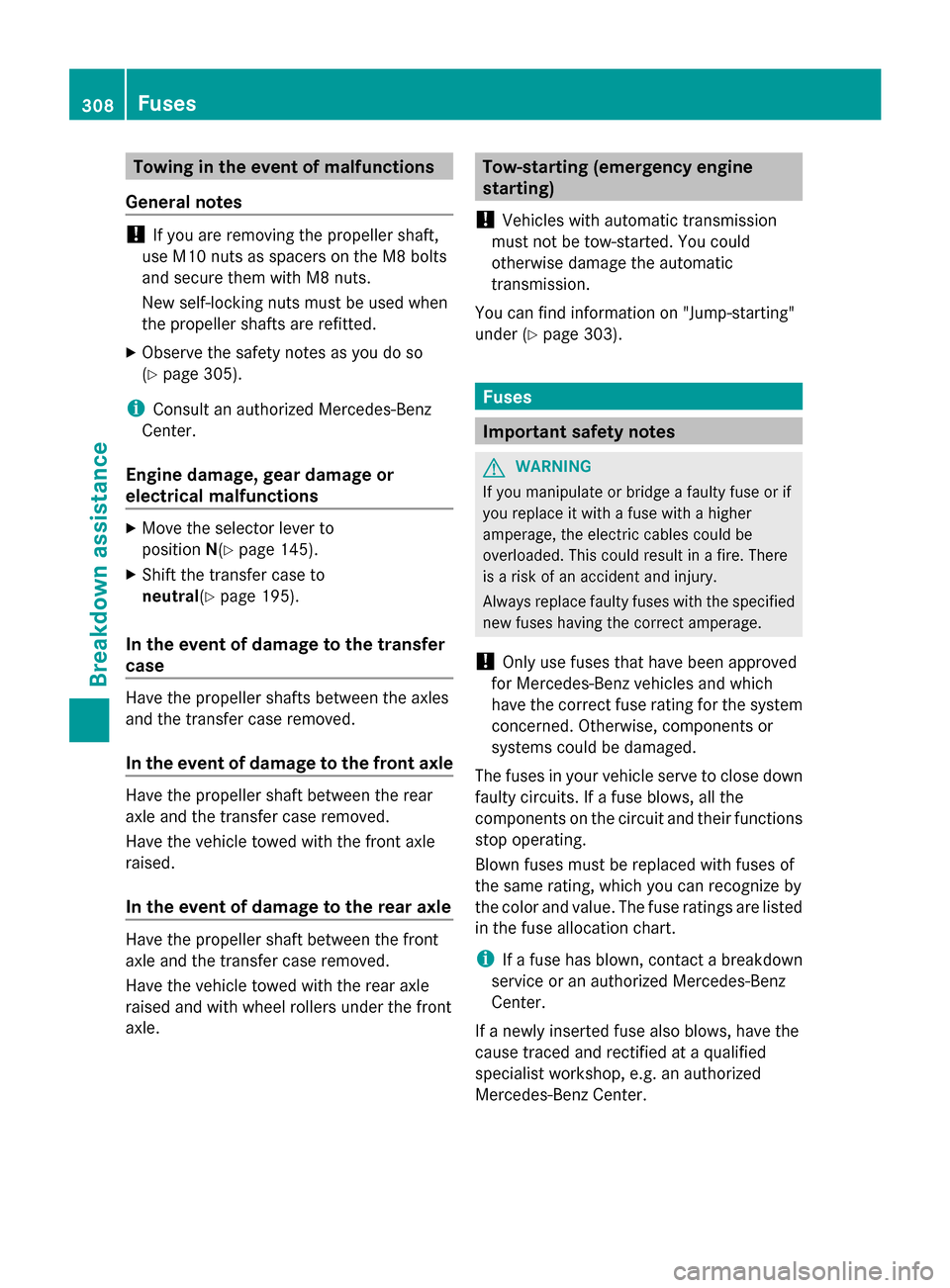 MERCEDES-BENZ G-Class 2014 W463 Owners Manual Towing in the event of malfunctions
General notes !
If you are removing the propeller shaft,
use M10 nuts as spacers on the M8 bolts
and secure them with M8 nuts.
New self-locking nuts must be used wh MERCEDES-BENZ G-Class 2014 W463 Owners Manual Towing in the event of malfunctions
General notes !
If you are removing the propeller shaft,
use M10 nuts as spacers on the M8 bolts
and secure them with M8 nuts.
New self-locking nuts must be used wh