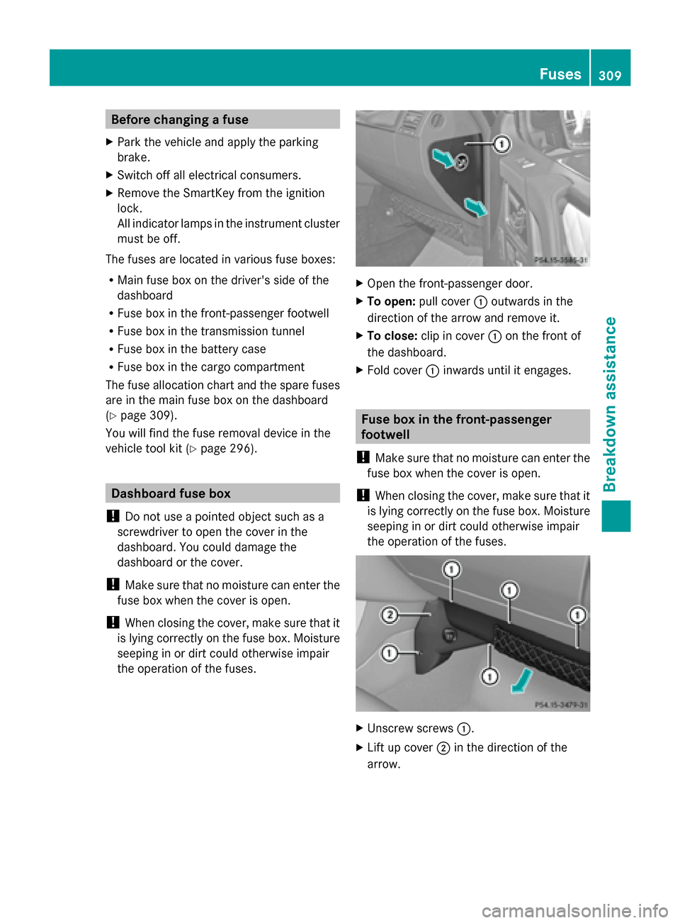 MERCEDES-BENZ G-Class 2014 W463 Owners Manual Before changing a fuse
X Park the vehicle and apply the parking
brake.
X Switch off all electrical consumers.
X Remove the SmartKey from the ignition
lock.
All indicator lamps in the instrument cluste MERCEDES-BENZ G-Class 2014 W463 Owners Manual Before changing a fuse
X Park the vehicle and apply the parking
brake.
X Switch off all electrical consumers.
X Remove the SmartKey from the ignition
lock.
All indicator lamps in the instrument cluste