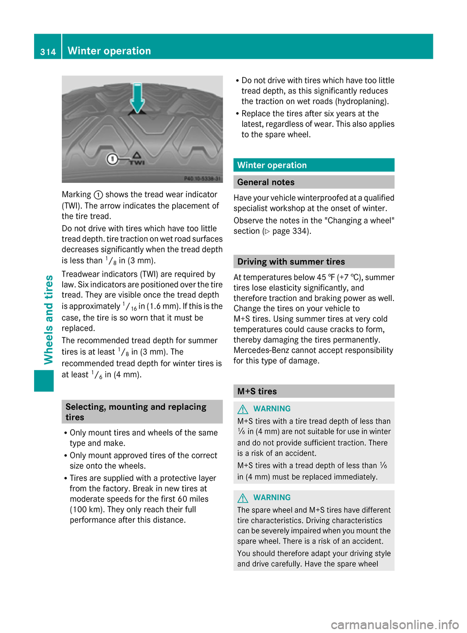 MERCEDES-BENZ G-Class 2014 W463 Owners Manual Marking
0043shows the tread wear indicator
(TWI). The arrow indicates the placement of
the tire tread.
Do not drive with tires which have too little
tread depth. tire traction on wet road surfaces
dec MERCEDES-BENZ G-Class 2014 W463 Owners Manual Marking
0043shows the tread wear indicator
(TWI). The arrow indicates the placement of
the tire tread.
Do not drive with tires which have too little
tread depth. tire traction on wet road surfaces
dec