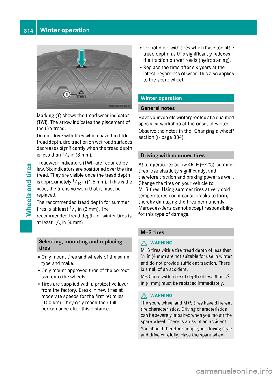 MERCEDES-BENZ G-Class 2014 W463 Owners Manual Marking
0043shows the tread wear indicator
(TWI). The arrow indicates the placement of
the tire tread.
Do not drive with tires which have too little
tread depth. tire traction on wet road surfaces
dec