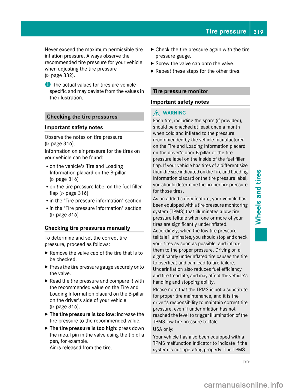 MERCEDES-BENZ G-Class 2014 W463 Owners Manual Never exceed the maximum permissible tire
inflation pressure. Always observe the
recommended tire pressure for your vehicle
when adjusting the tire pressure
(Y page 332).
i The actual values for tires