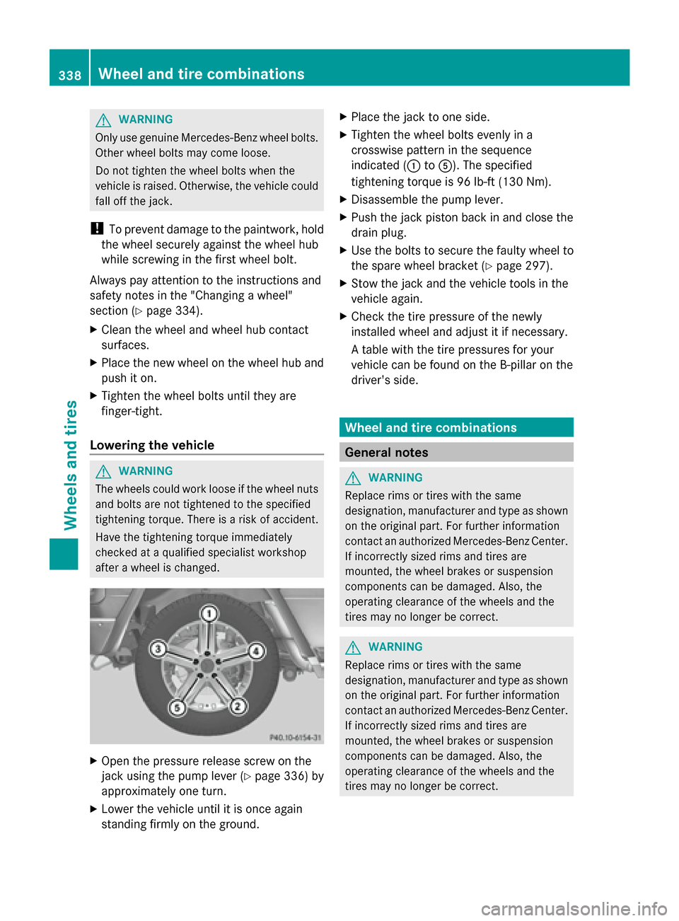 MERCEDES-BENZ G-Class 2014 W463 Owners Manual G
WARNING
Only use genuine Mercedes-Benz wheel bolts.
Other wheel bolts may come loose.
Do not tighten the wheel bolts when the
vehicle is raised. Otherwise, the vehicle could
fall off the jack.
! To MERCEDES-BENZ G-Class 2014 W463 Owners Manual G
WARNING
Only use genuine Mercedes-Benz wheel bolts.
Other wheel bolts may come loose.
Do not tighten the wheel bolts when the
vehicle is raised. Otherwise, the vehicle could
fall off the jack.
! To