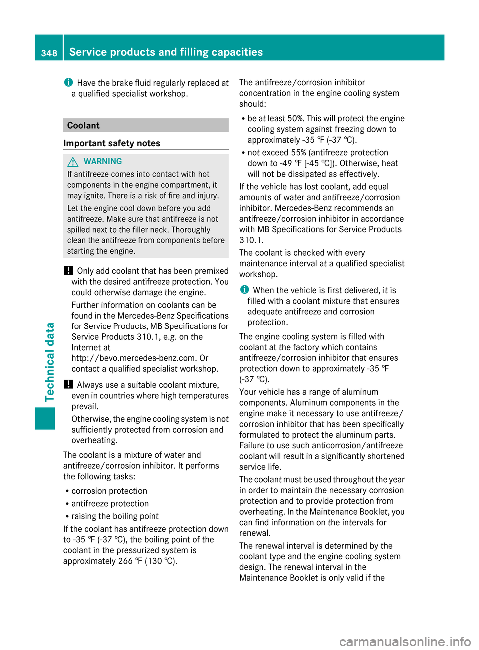 MERCEDES-BENZ G-Class 2014 W463 Owners Manual i
Have the brake fluid regularly replaced at
a qualified specialist workshop. Coolant
Important safety notes G
WARNING
If antifreeze comes into contact with hot
components in the engine compartment, i MERCEDES-BENZ G-Class 2014 W463 Owners Manual i
Have the brake fluid regularly replaced at
a qualified specialist workshop. Coolant
Important safety notes G
WARNING
If antifreeze comes into contact with hot
components in the engine compartment, i