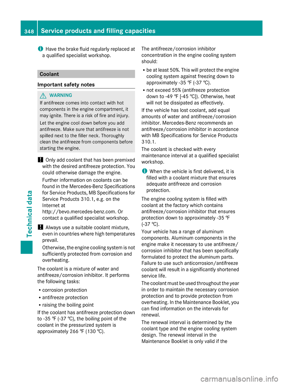 MERCEDES-BENZ G-Class 2014 W463 User Guide i
Have the brake fluid regularly replaced at
a qualified specialist workshop. Coolant
Important safety notes G
WARNING
If antifreeze comes into contact with hot
components in the engine compartment, i