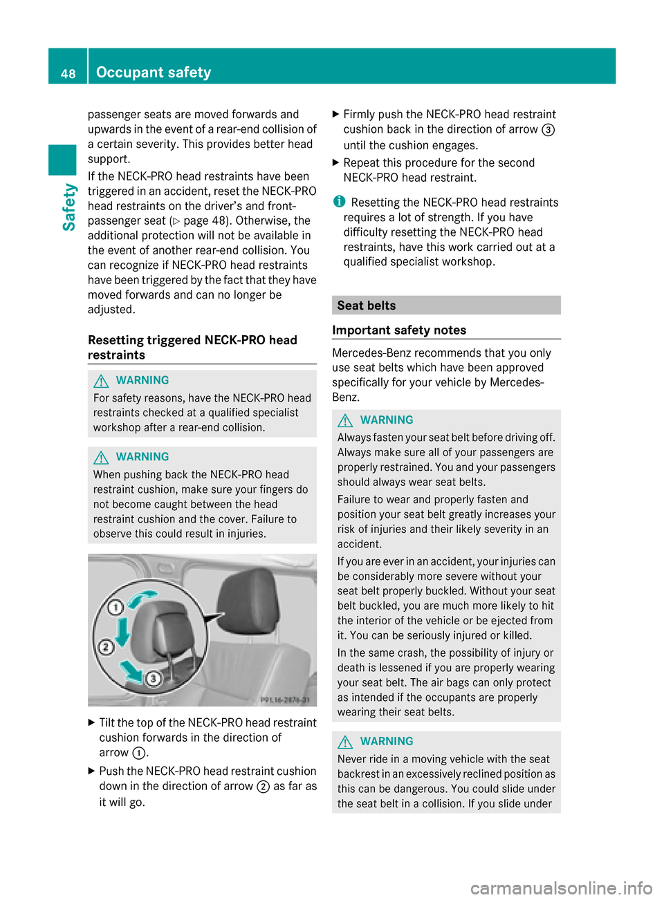 MERCEDES-BENZ G-Class 2014 W463 Owners Guide passenger seats are moved forwards and
upwards in the event of a rear-end collision of
a certain severity. This provides better head
support.
If the NECK-PRO head restraints have been
triggered in an 