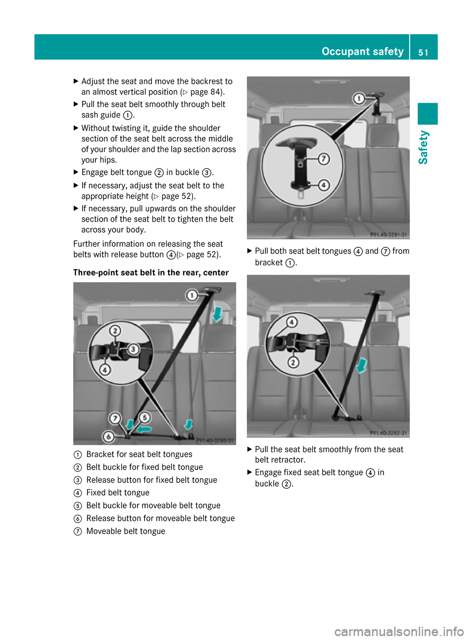 MERCEDES-BENZ G-Class 2014 W463 Workshop Manual X
Adjust the seat and move the backrest to
an almost vertical position (Y page 84).
X Pull the seat belt smoothly through belt
sash guide 0043.
X Without twisting it, guide the shoulder
section of the