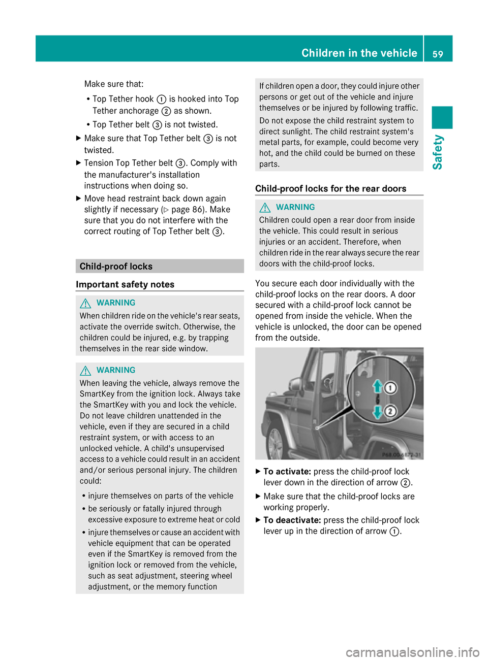 MERCEDES-BENZ G-Class 2014 W463 Repair Manual Make sure that:
R
Top Tether hook 0043is hooked into Top
Tether anchorage 0044as shown.
R Top Tether belt 0087is not twisted.
X Make sure that Top Tether belt 0087is not
twisted.
X Tension Top Tether MERCEDES-BENZ G-Class 2014 W463 Repair Manual Make sure that:
R
Top Tether hook 0043is hooked into Top
Tether anchorage 0044as shown.
R Top Tether belt 0087is not twisted.
X Make sure that Top Tether belt 0087is not
twisted.
X Tension Top Tether