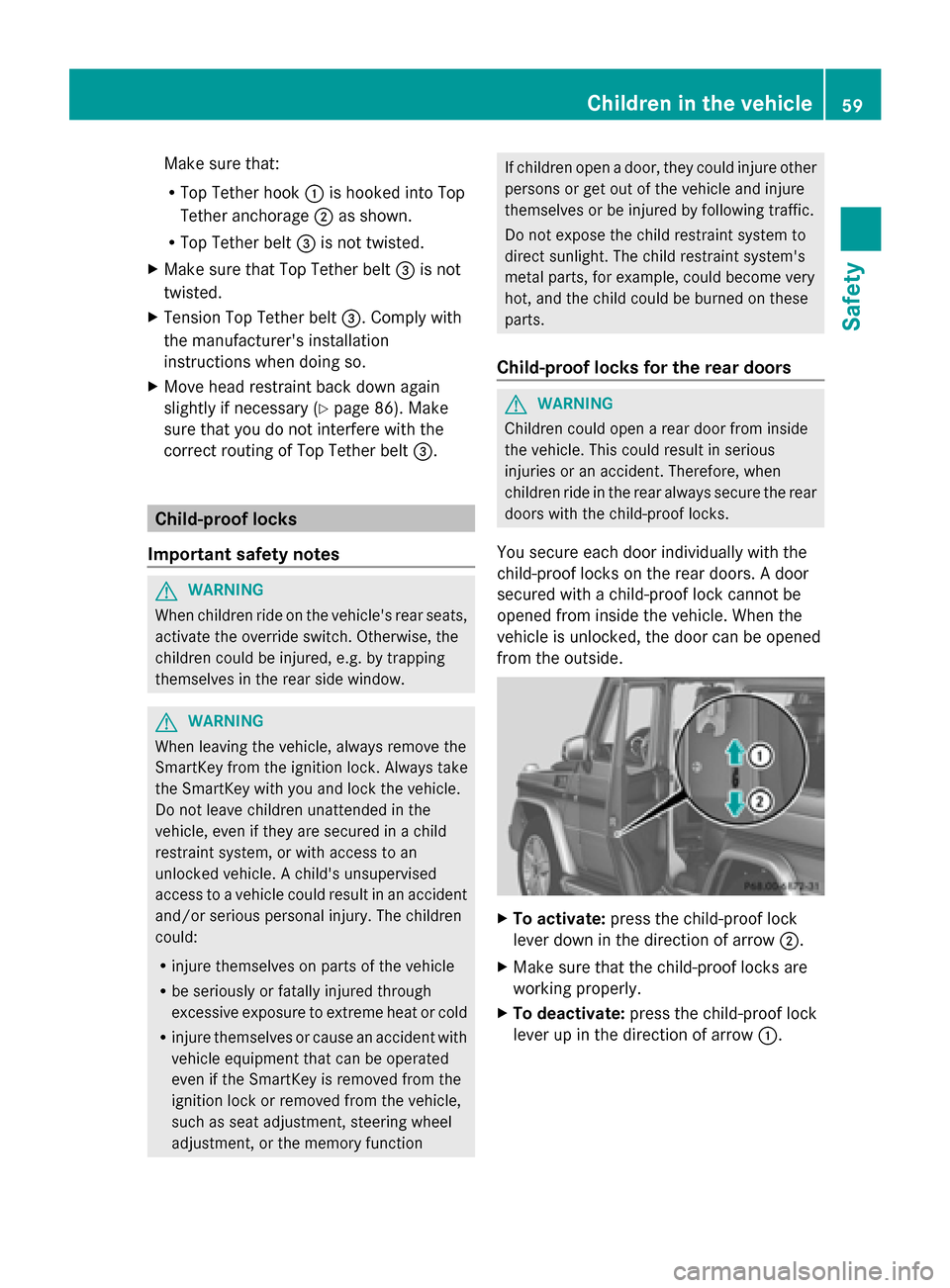 MERCEDES-BENZ G-Class 2014 W463 Owners Manual Make sure that:
R
Top Tether hook 0043is hooked into Top
Tether anchorage 0044as shown.
R Top Tether belt 0087is not twisted.
X Make sure that Top Tether belt 0087is not
twisted.
X Tension Top Tether 