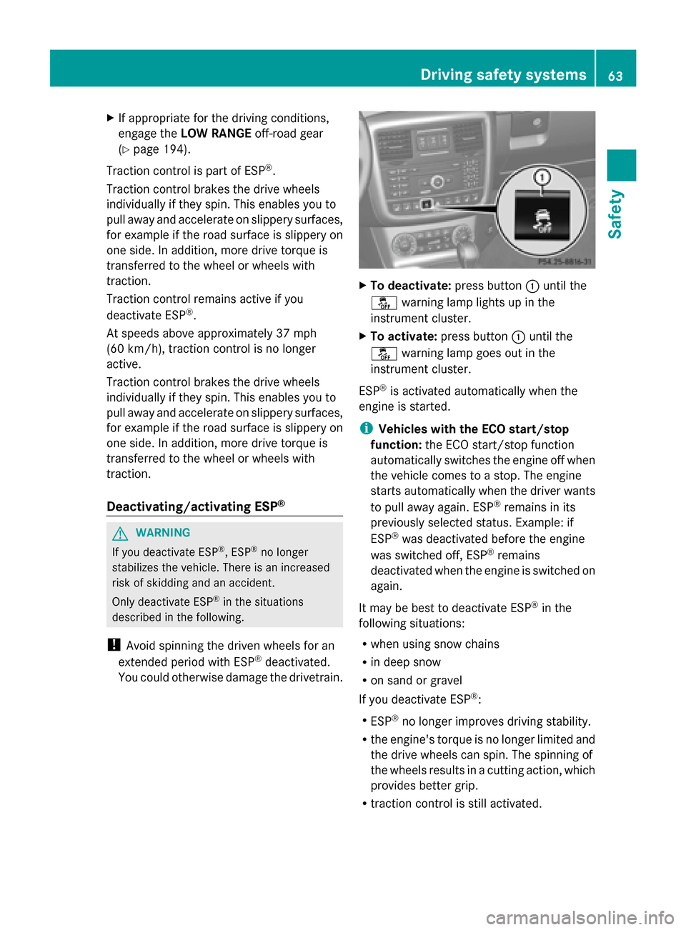 MERCEDES-BENZ G-Class 2014 W463 Repair Manual X
If appropriate for the driving conditions,
engage the LOW RANGE off-road gear
(Y page 194).
Traction control is part of ESP ®
.
Traction control brakes the drive wheels
individually if they spin. T MERCEDES-BENZ G-Class 2014 W463 Repair Manual X
If appropriate for the driving conditions,
engage the LOW RANGE off-road gear
(Y page 194).
Traction control is part of ESP ®
.
Traction control brakes the drive wheels
individually if they spin. T
