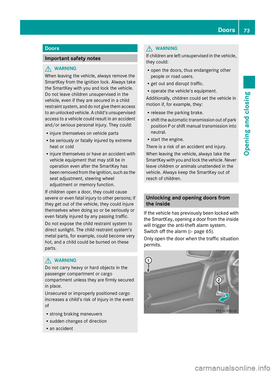 MERCEDES-BENZ G-Class 2014 W463 Manual PDF Doors
Important safety notes
G
WARNING
When leaving the vehicle, always remove the
SmartKey from the ignition lock. Always take
the SmartKey with you and lock the vehicle.
Do not leave children unsupe MERCEDES-BENZ G-Class 2014 W463 Manual PDF Doors
Important safety notes
G
WARNING
When leaving the vehicle, always remove the
SmartKey from the ignition lock. Always take
the SmartKey with you and lock the vehicle.
Do not leave children unsupe