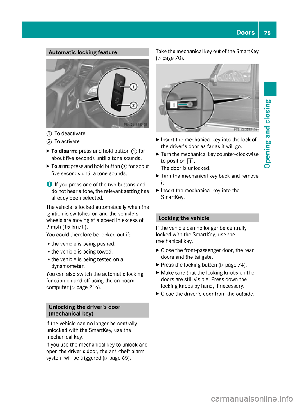 MERCEDES-BENZ G-Class 2014 W463 Owners Manual Automatic locking feature
0043
To deactivate
0044 To activate
X To disarm: press and hold button 0043for
about five seconds until a tone sounds.
X To arm: press and hold button 0044for about
five seco