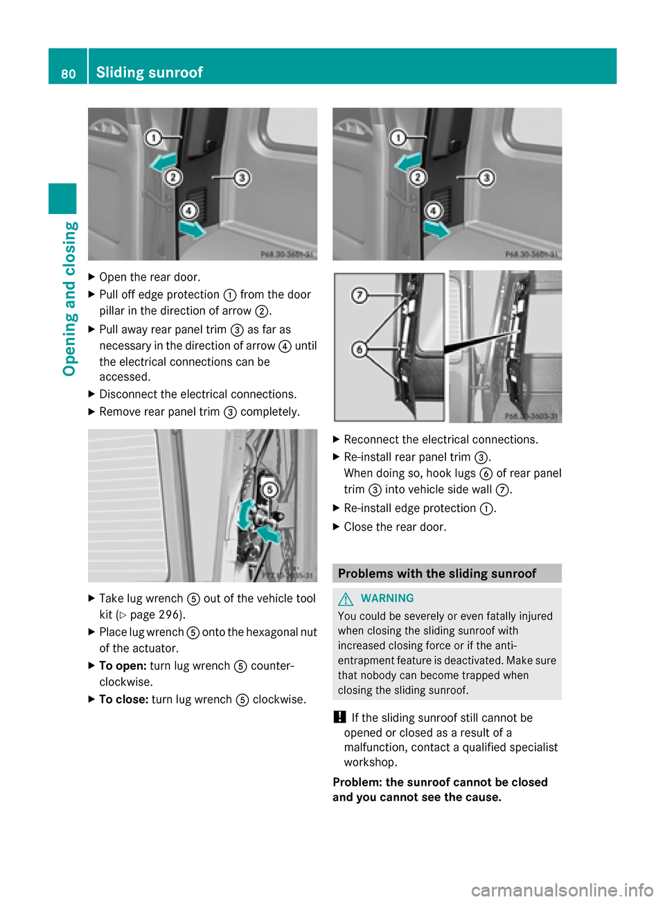 MERCEDES-BENZ G-Class 2014 W463 Owners Manual X
Open the rear door.
X Pull off edge protection 0043from the door
pillar in the direction of arrow 0044.
X Pull away rear panel trim 0087as far as
necessary in the direction of arrow 0085until
the el