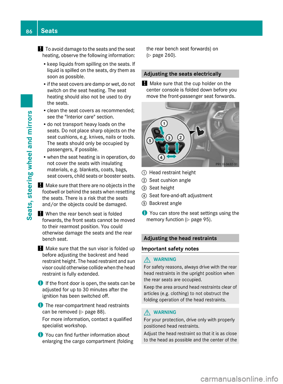 MERCEDES-BENZ G-Class 2014 W463 Owners Manual !
To avoid damage to the seats and the seat
heating, observe the following information:
R keep liquids from spilling on the seats. If
liquid is spilled on the seats, dry them as
soon as possible.
R if