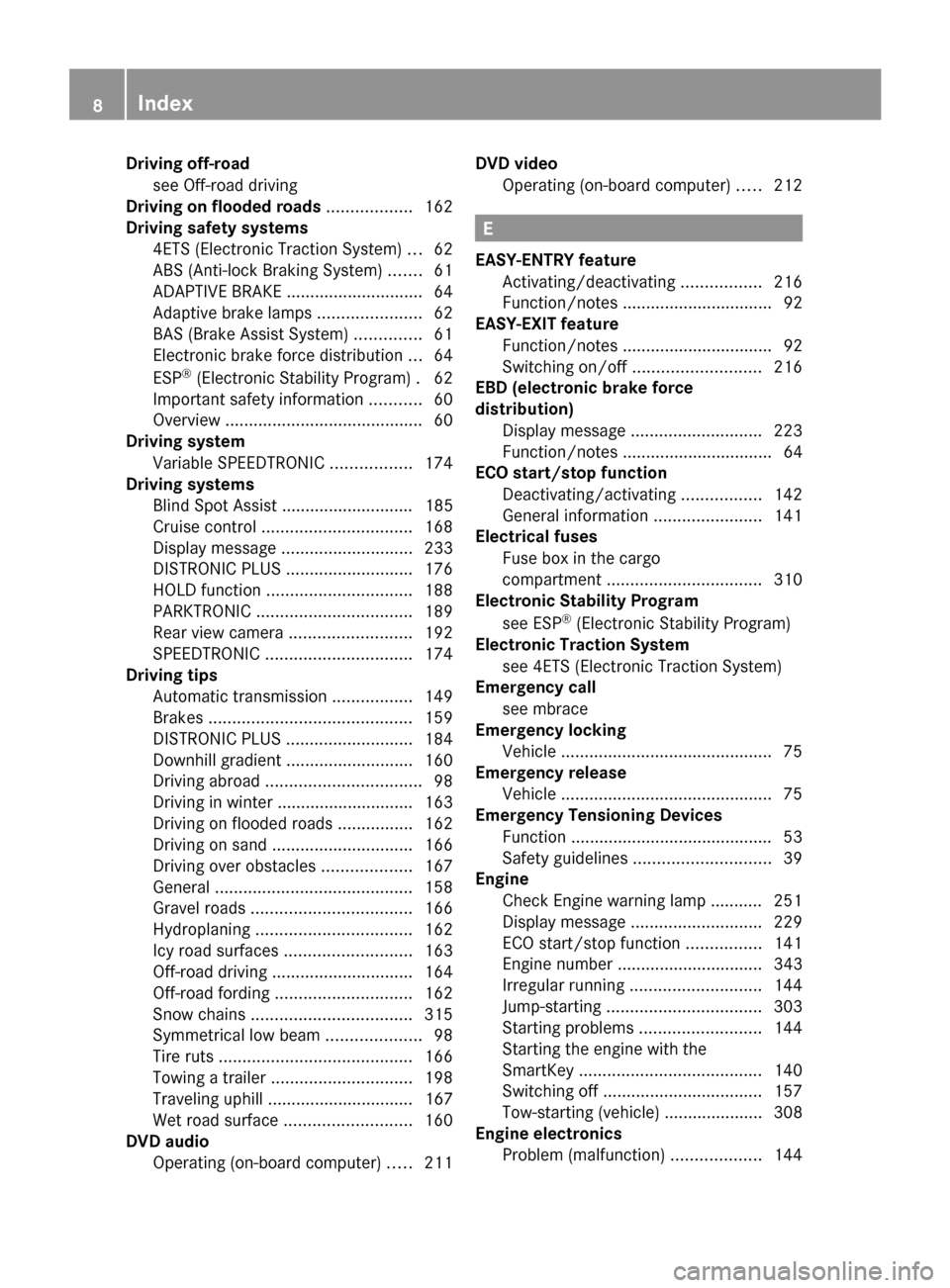 MERCEDES-BENZ G-Class 2014 W463 Owners Manual Driving off-road
see Off-road driving
Driving on flooded roads ..................162
Driving safety systems 4ETS (Electronic Traction System) ...62
ABS (Anti-lock Braking System) .......61
ADAPTIVE BR