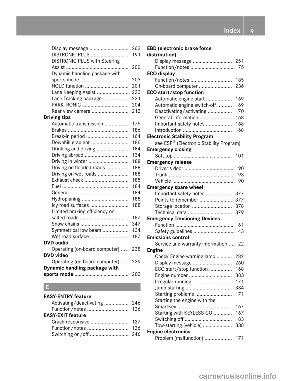 MERCEDES-BENZ E-Class COUPE 2014 C207 Owners Manual Display message
............................ 263
DISTRONI CPLUS ........................... 191
DISTRONIC PLUS with Steering
Assist ............................................. 200
Dynami chandling p