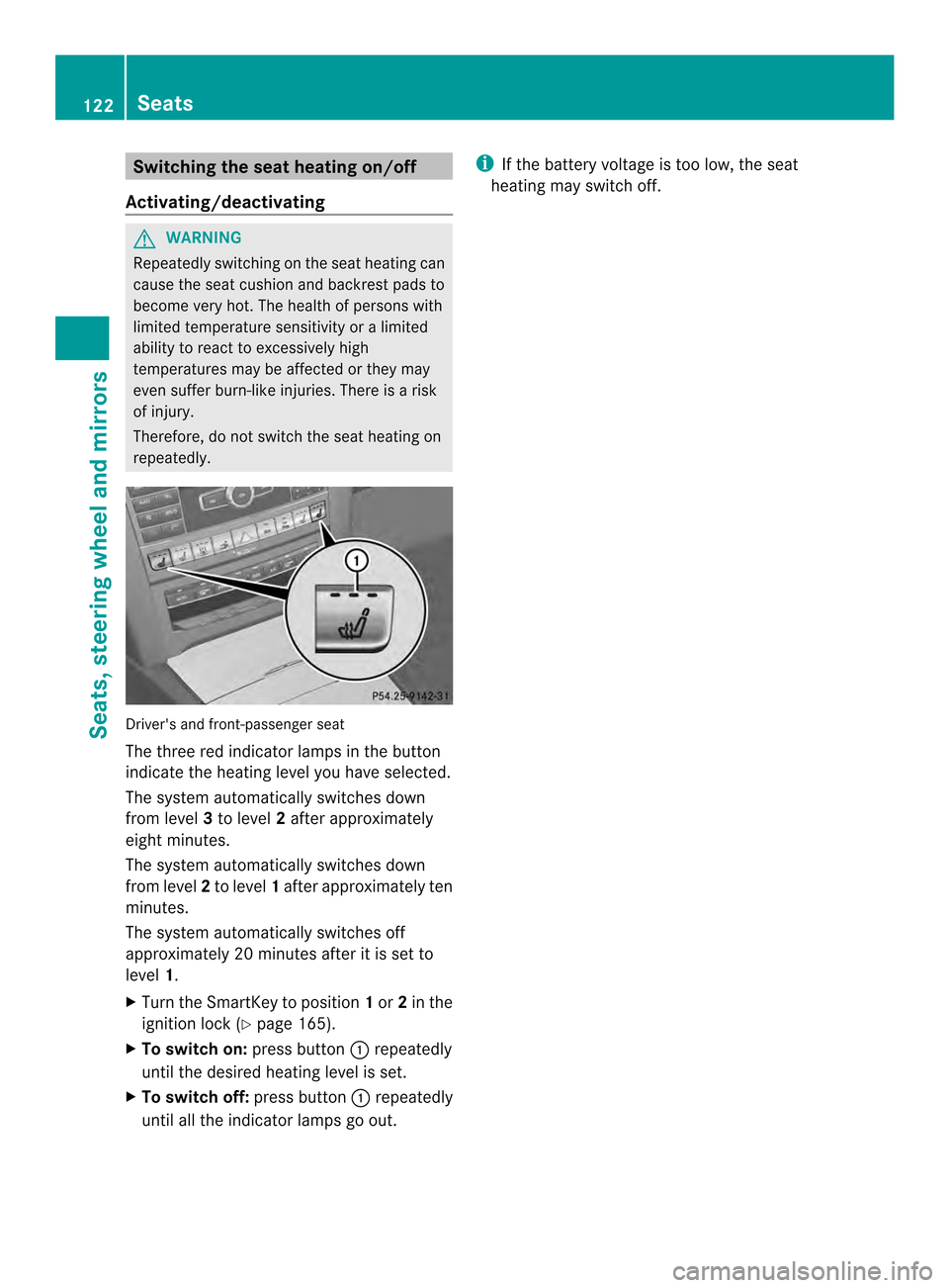 MERCEDES-BENZ E-Class CABRIOLET 2014 C207 Owners Manual Switching the seat heating on/off
Activating/deactivating G
WARNING
Repeatedly switching on the seat heating can
cause the seat cushion and backrest pads to
become very hot. The health of persons with