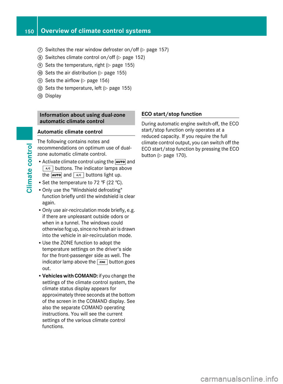 MERCEDES-BENZ E-Class COUPE 2014 C207 Owners Manual 0014
Switches the rea rwindow defroster on/off (Y page 157)
0015 Switches climate control on/off (Y page 152)
0016 Sets the temperature, right (Y page 155)
0017 Sets the air distribution (Y page 155)
