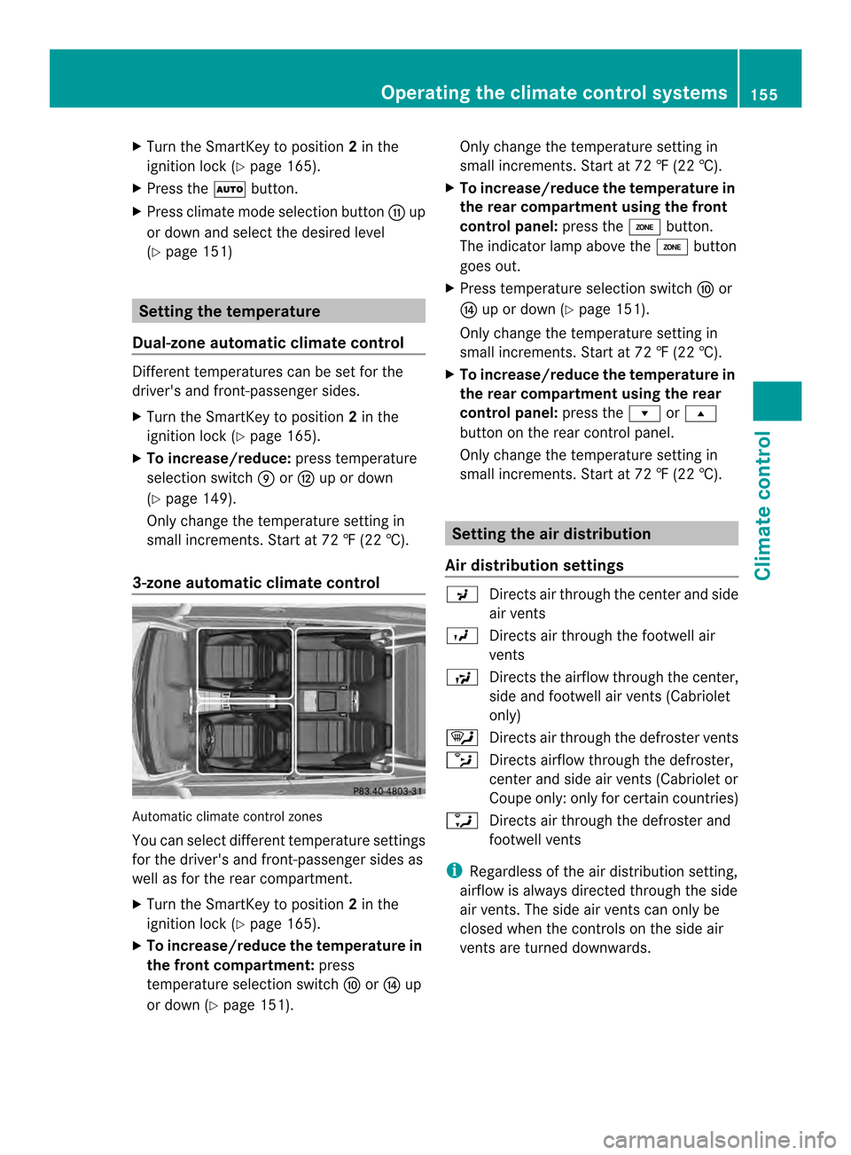 MERCEDES-BENZ E-Class COUPE 2014 C207 Owners Manual X
Turn the SmartKey to position 2in the
ignition lock (Y page 165).
X Press the 0004button.
X Press climate mode selection button 0018up
or down and select the desired level
(Y page 151) Setting the t