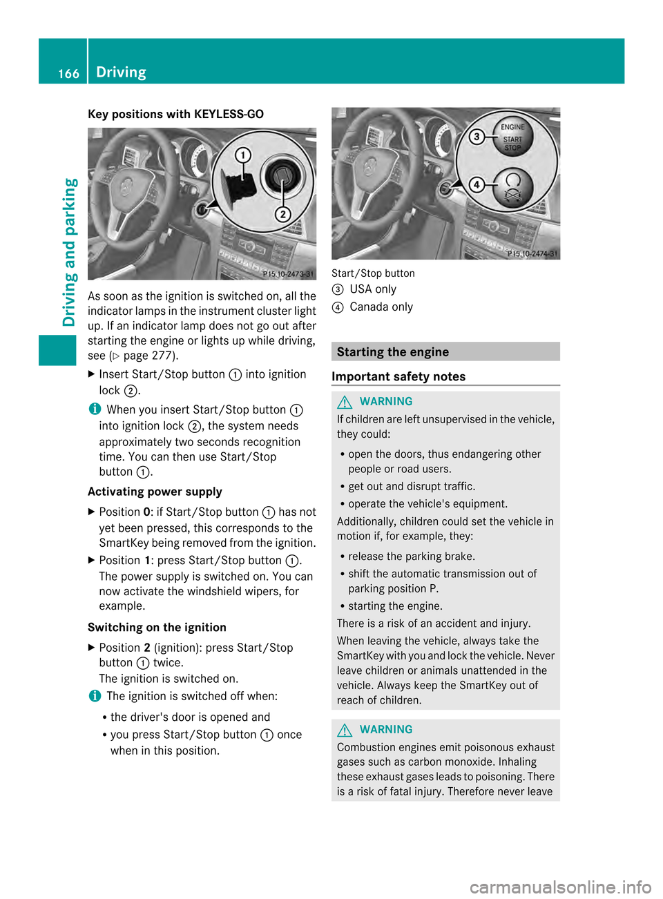 MERCEDES-BENZ E-Class CABRIOLET 2014 C207 Owners Manual Key positions with KEYLESS-GO
As soo
nas the ignition is switched on, all the
indicator lamps in the instrument cluster light
up. If an indicator lamp does not go out after
starting the engine or ligh MERCEDES-BENZ E-Class CABRIOLET 2014 C207 Owners Manual Key positions with KEYLESS-GO
As soo
nas the ignition is switched on, all the
indicator lamps in the instrument cluster light
up. If an indicator lamp does not go out after
starting the engine or ligh