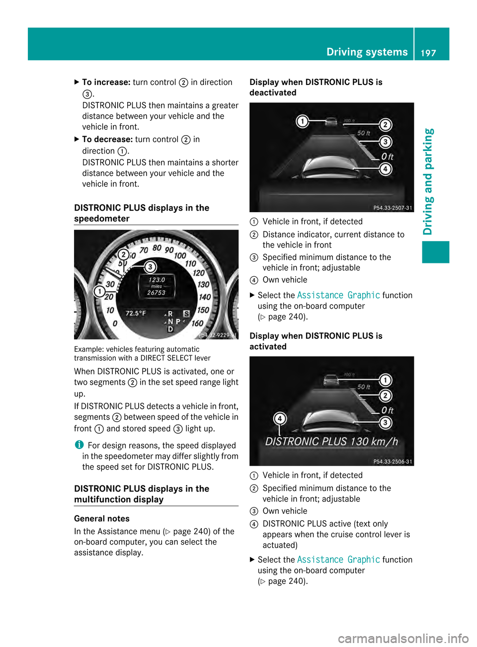 MERCEDES-BENZ E-Class CABRIOLET 2014 C207 Owners Manual X
To increase: turn control0003in direction
0023.
DISTRONIC PLU Sthen maintains a greater
distance between your vehicle and the
vehicle in front.
X To decrease: turn control0003in
direction 0002.
DIST MERCEDES-BENZ E-Class CABRIOLET 2014 C207 Owners Manual X
To increase: turn control0003in direction
0023.
DISTRONIC PLU Sthen maintains a greater
distance between your vehicle and the
vehicle in front.
X To decrease: turn control0003in
direction 0002.
DIST