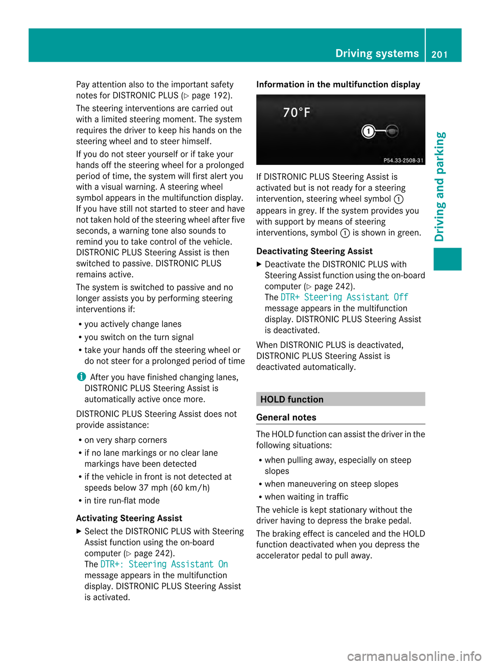 MERCEDES-BENZ E-Class CABRIOLET 2014 C207 Owners Manual Pay attention also to the importan
tsafety
notes for DISTRONIC PLUS (Y page 192).
The steering interventions are carried out
with a limited steering moment. The system
requires the driver to keep his MERCEDES-BENZ E-Class CABRIOLET 2014 C207 Owners Manual Pay attention also to the importan
tsafety
notes for DISTRONIC PLUS (Y page 192).
The steering interventions are carried out
with a limited steering moment. The system
requires the driver to keep his