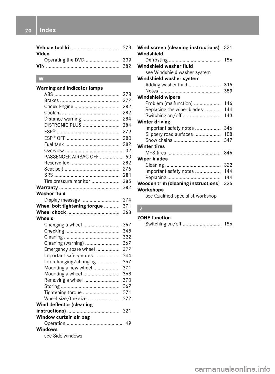 MERCEDES-BENZ E-Class COUPE 2014 C207 User Guide Vehicle tool kit
.................................. 328
Video Operating the DVD ......................... 239
VIN ...................................................... 382W
Warning and indicator lamp